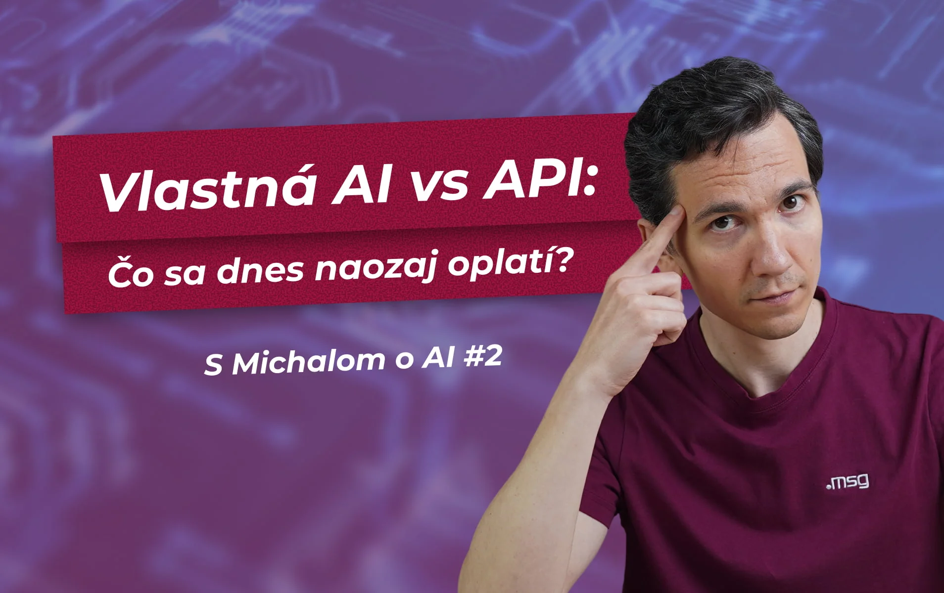 Thumbnail: muž v burgundovej tričku po pravici, tlačaz titulku v červenom páse s textom 'Vlastná AI vs API: Čo sa dnes naozaj oplatí?' na fialovom pozadí.